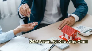 2026 Nisan Ayı Kira Artış Oranı